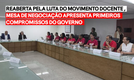 Mesa de negociação reaberta pela luta do Movimento Docente apresenta primeiros compromissos do governo
