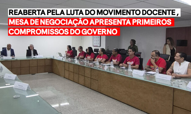 Mesa de negociação reaberta pela luta do Movimento Docente apresenta primeiros compromissos do governo