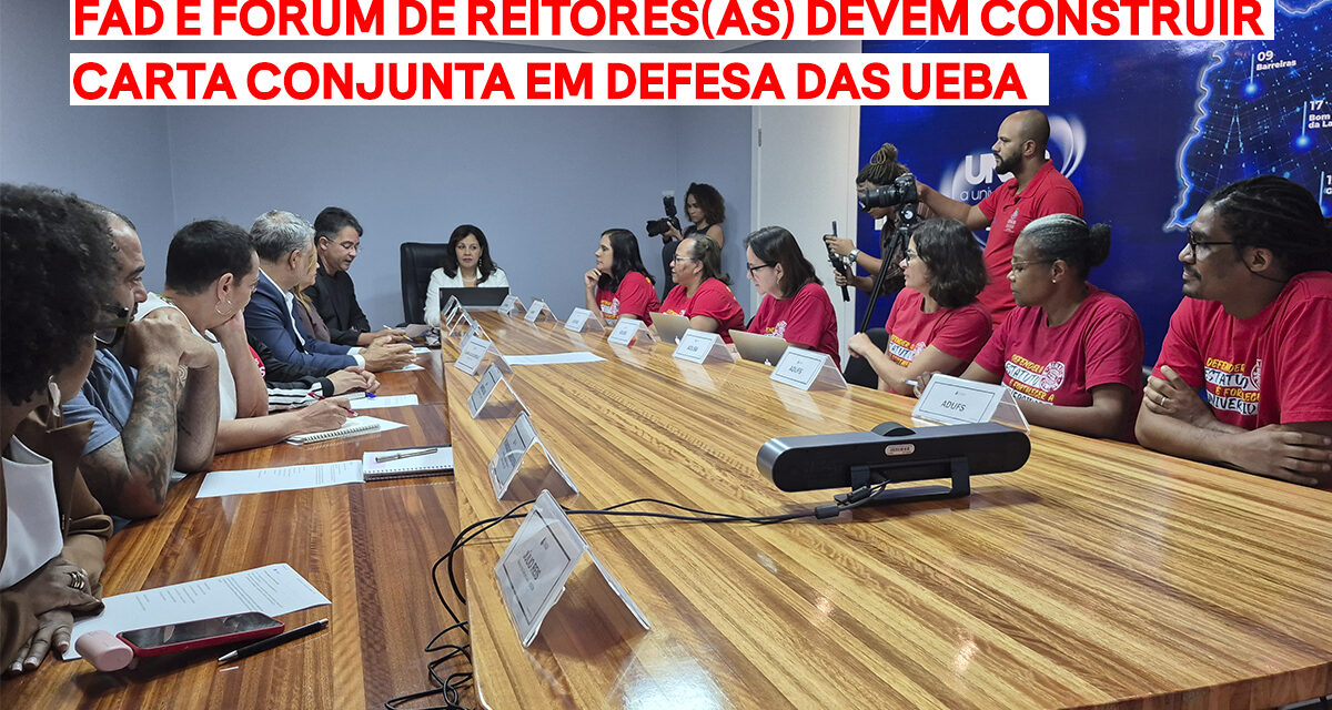 FAD E FÓRUM DE REITORES(AS) DEVEM CONSTRUIR CARTA CONJUNTA EM DEFESA DAS UEBA