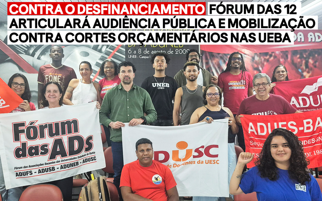 CONTRA O DESFINANCIAMENTO | FÓRUM DAS 12 ARTICULARÁ AUDIÊNCIA PÚBLICA E MOBILIZAÇÃO CONTRA CORTES ORÇAMENTÁRIOS NAS UEBA