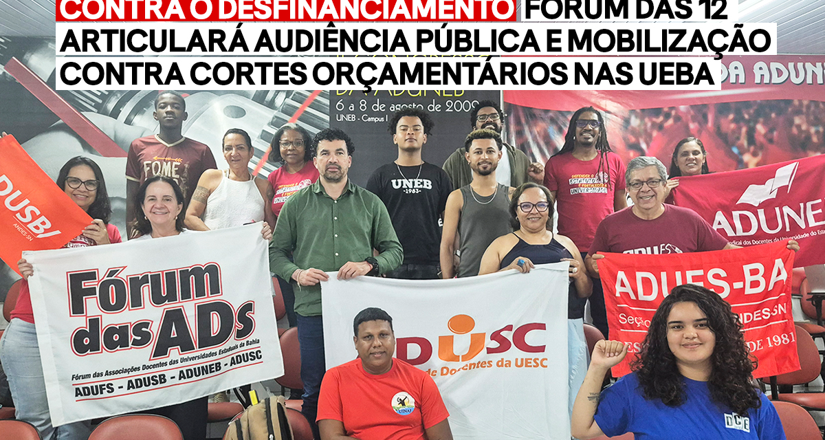 CONTRA O DESFINANCIAMENTO | FÓRUM DAS 12 ARTICULARÁ AUDIÊNCIA PÚBLICA E MOBILIZAÇÃO CONTRA CORTES ORÇAMENTÁRIOS NAS UEBA