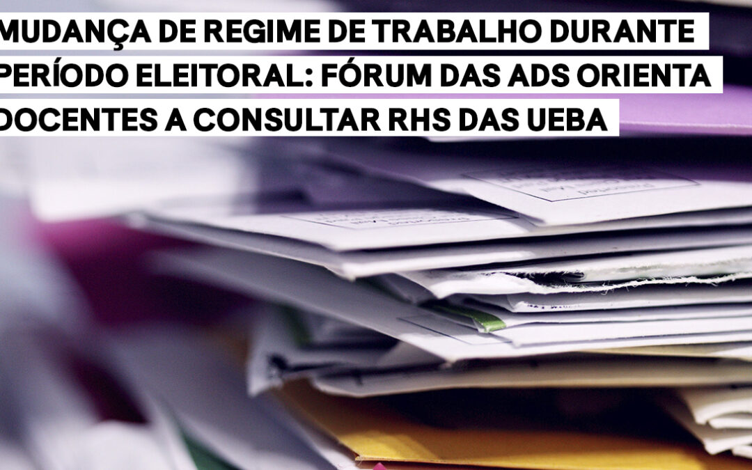 Mudança de regime de trabalho durante período eleitoral: Fórum das ADs orienta docentes a consultar RHs das UEBA
