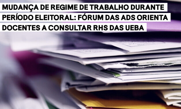 Mudança de regime de trabalho durante período eleitoral: Fórum das ADs orienta docentes a consultar RHs das UEBA