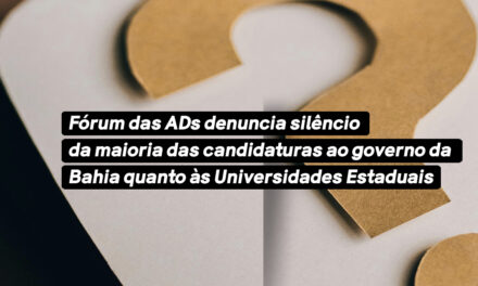 Fórum das ADs denuncia silêncio da maioria das candidaturas ao governo da Bahia quanto às Universidades Estaduais