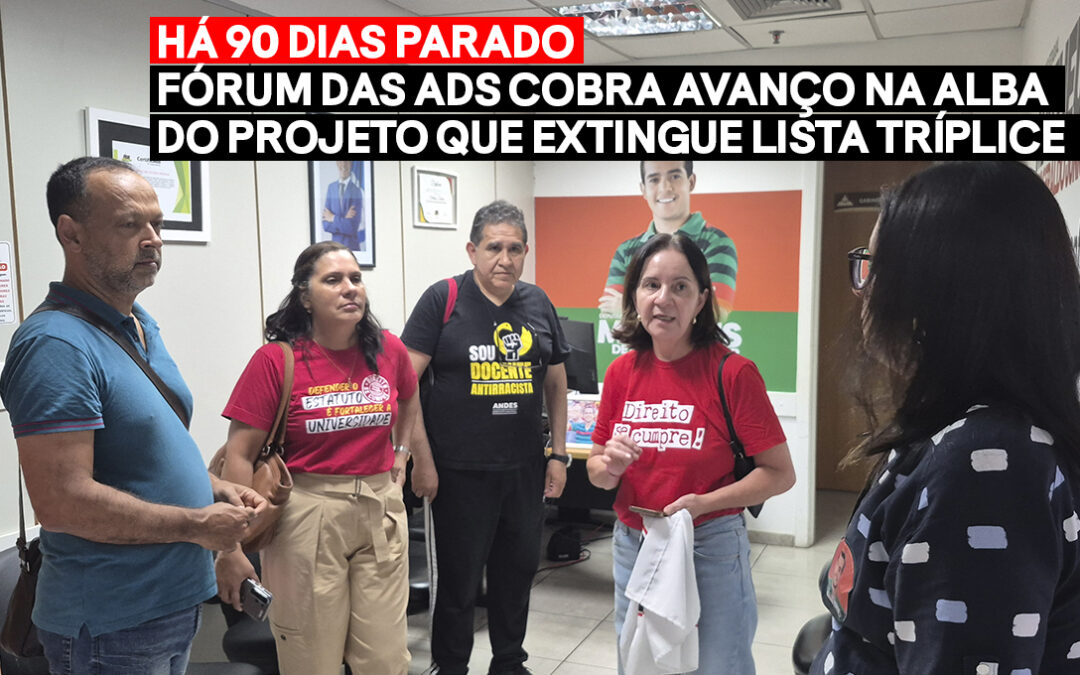 HÁ 90 DIAS PARADO, FÓRUM DAS ADS COBRA AVANÇO NA ALBA DO PROJETO QUE EXTINGUE LISTA TRÍPLICE