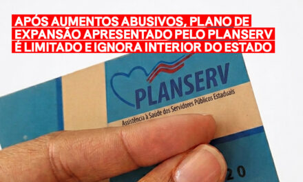 APÓS AUMENTOS ABUSIVOS, PLANO DE EXPANSÃO APRESENTADO PELO PLANSERV É LIMITADO E IGNORA INTERIOR DO ESTADO
