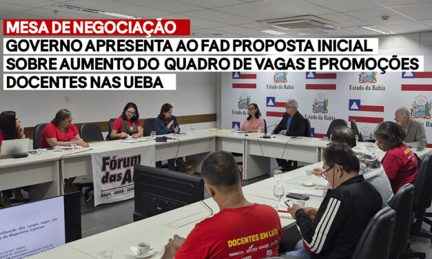 MESA DE NEGOCIAÇÃO | GOVERNO APRESENTA AO FAD PROPOSTA INICIAL SOBRE AUMENTO DO QUADRO DE VAGAS E PROMOÇÕES DOCENTES NAS UEBA
