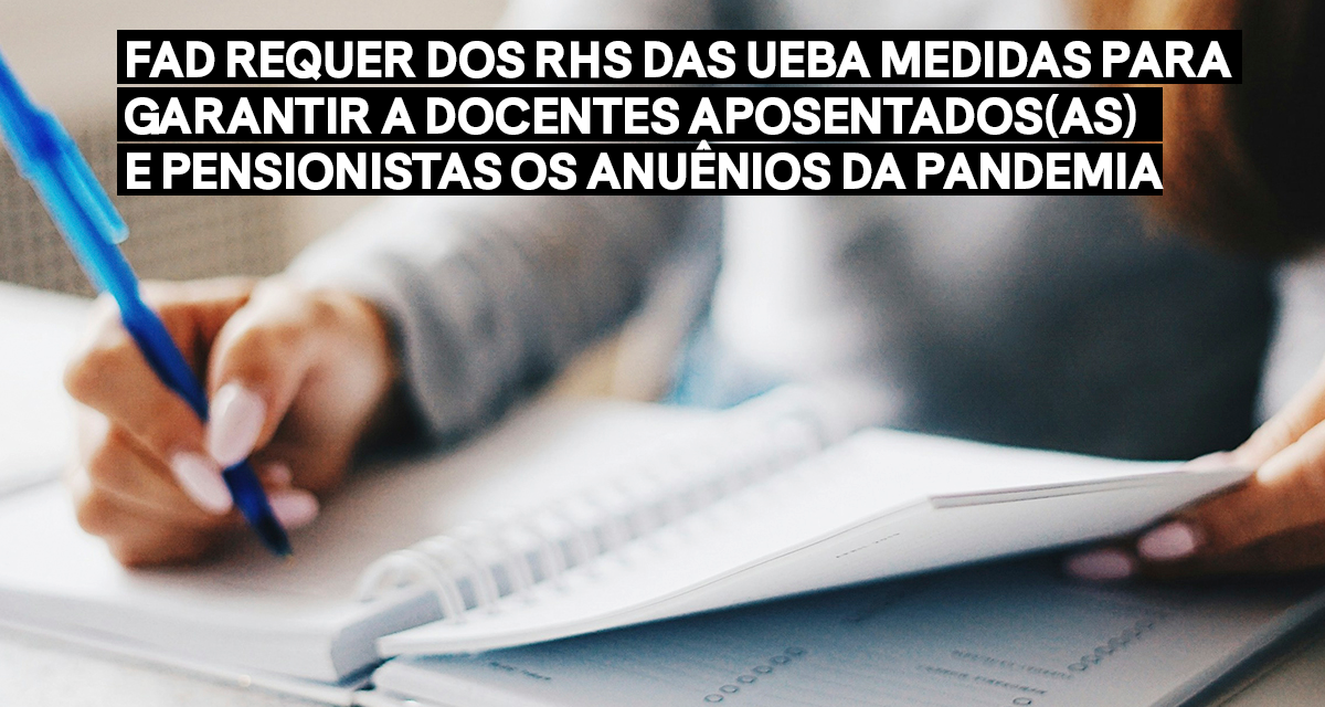 FÓRUM DAS ADS REQUER DOS RHS DAS UEBA MEDIDAS PARA GARANTIR A DOCENTES APOSENTADOS(AS) E PENSIONISTAS OS ANUÊNIOS DA PANDEMIA