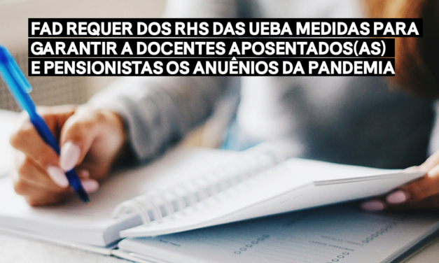 FÓRUM DAS ADS REQUER DOS RHS DAS UEBA MEDIDAS PARA GARANTIR A DOCENTES APOSENTADOS(AS) E PENSIONISTAS OS ANUÊNIOS DA PANDEMIA