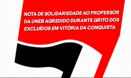 NOTA DE SOLIDARIEDADE AO PROFESSOR DA UNEB AGREDIDO DURANTE GRITO DOS EXCLUÍDOS EM VITÓRIA DA CONQUISTA