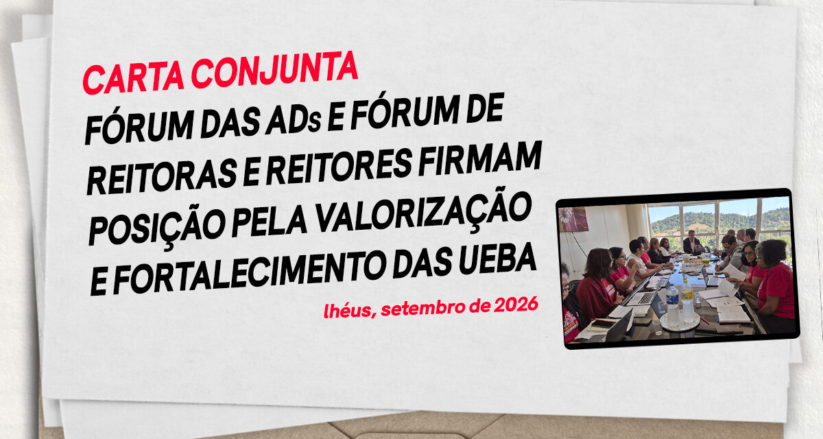 EM CARTA CONJUNTA, FÓRUM DAS ADS E FÓRUM DE REITORAS E REITORES FIRMAM POSIÇÃO PELA VALORIZAÇÃO E FORTALECIMENTO DAS UEBA