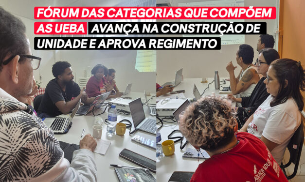 FÓRUM DAS ENTIDADES QUE COMPÕEM AS UEBA AVANÇA NA CONSTRUÇÃO DE UNIDADE E APROVA REGIMENTO