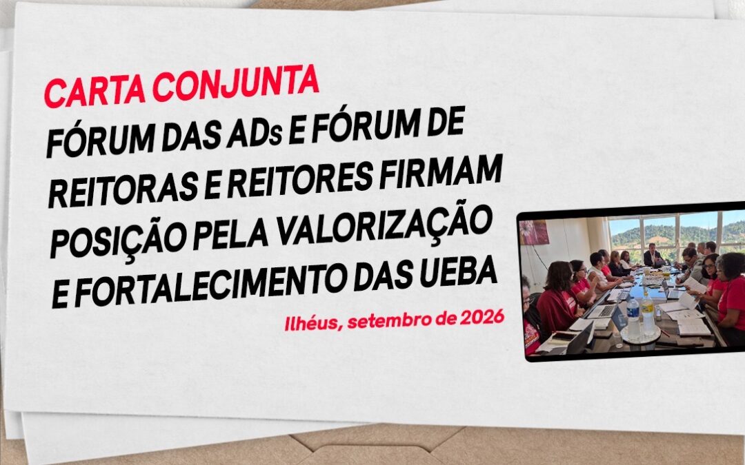 EM CARTA CONJUNTA, FÓRUM DAS ADS E FÓRUM DE REITORAS E REITORES FIRMAM POSIÇÃO PELA VALORIZAÇÃO E FORTALECIMENTO DAS UEBA