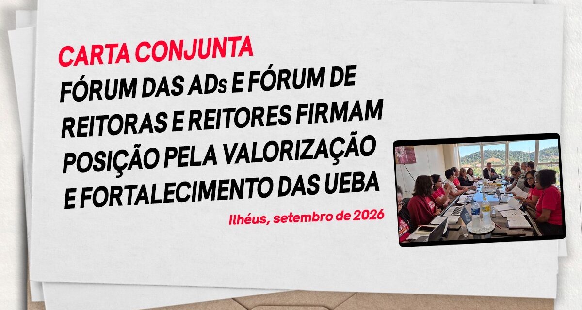 EM CARTA CONJUNTA, FÓRUM DAS ADS E FÓRUM DE REITORAS E REITORES FIRMAM POSIÇÃO PELA VALORIZAÇÃO E FORTALECIMENTO DAS UEBA