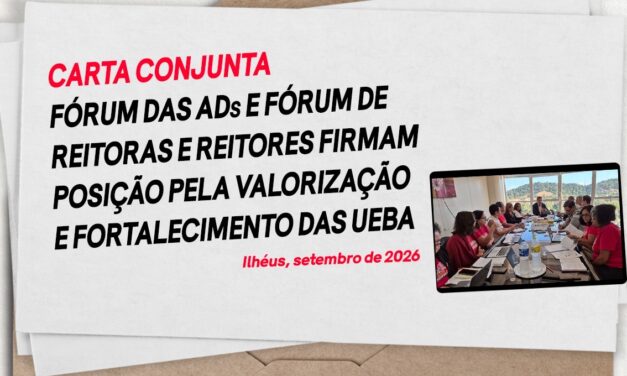 EM CARTA CONJUNTA, FÓRUM DAS ADS E FÓRUM DE REITORAS E REITORES FIRMAM POSIÇÃO PELA VALORIZAÇÃO E FORTALECIMENTO DAS UEBA