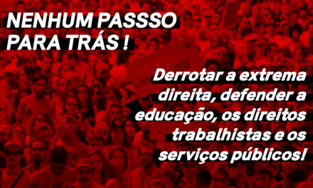 NENHUM PASSO PARA TRÁS! DERROTAR A EXTREMA DIREITA E DEFENDER A EDUCAÇÃO, OS DIREITOS TRABALHISTAS E OS SERVIÇOS PÚBLICOS!