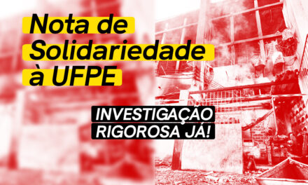 NOTA DE SOLIDARIEDADE À UFPE: INVESTIGAÇÃO RIGOROSA JÁ!