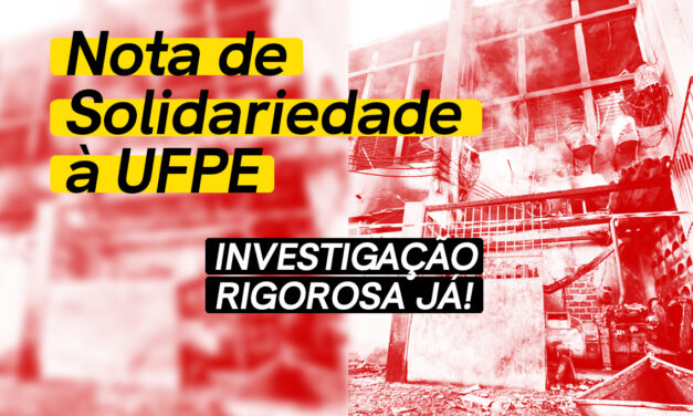 NOTA DE SOLIDARIEDADE À UFPE: INVESTIGAÇÃO RIGOROSA JÁ!