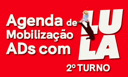 CALENDÁRIO DE LUTA DAS ADS POR LULA PRESIDENTE! AÇÃO, MOBILIZAÇÃO E MOVIMENTO!