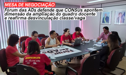 MESA DE NEGOCIAÇÃO | FÓRUM DAS ADS DEFENDE QUE CONSUS APONTEM DIMENSÃO DA AMPLIAÇÃO DO QUADRO DOCENTE E REAFIRMA DESVINCULAÇÃO CLASSE/VAGA